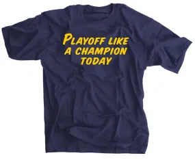 Playoff Like A Champion Today T-Shirt